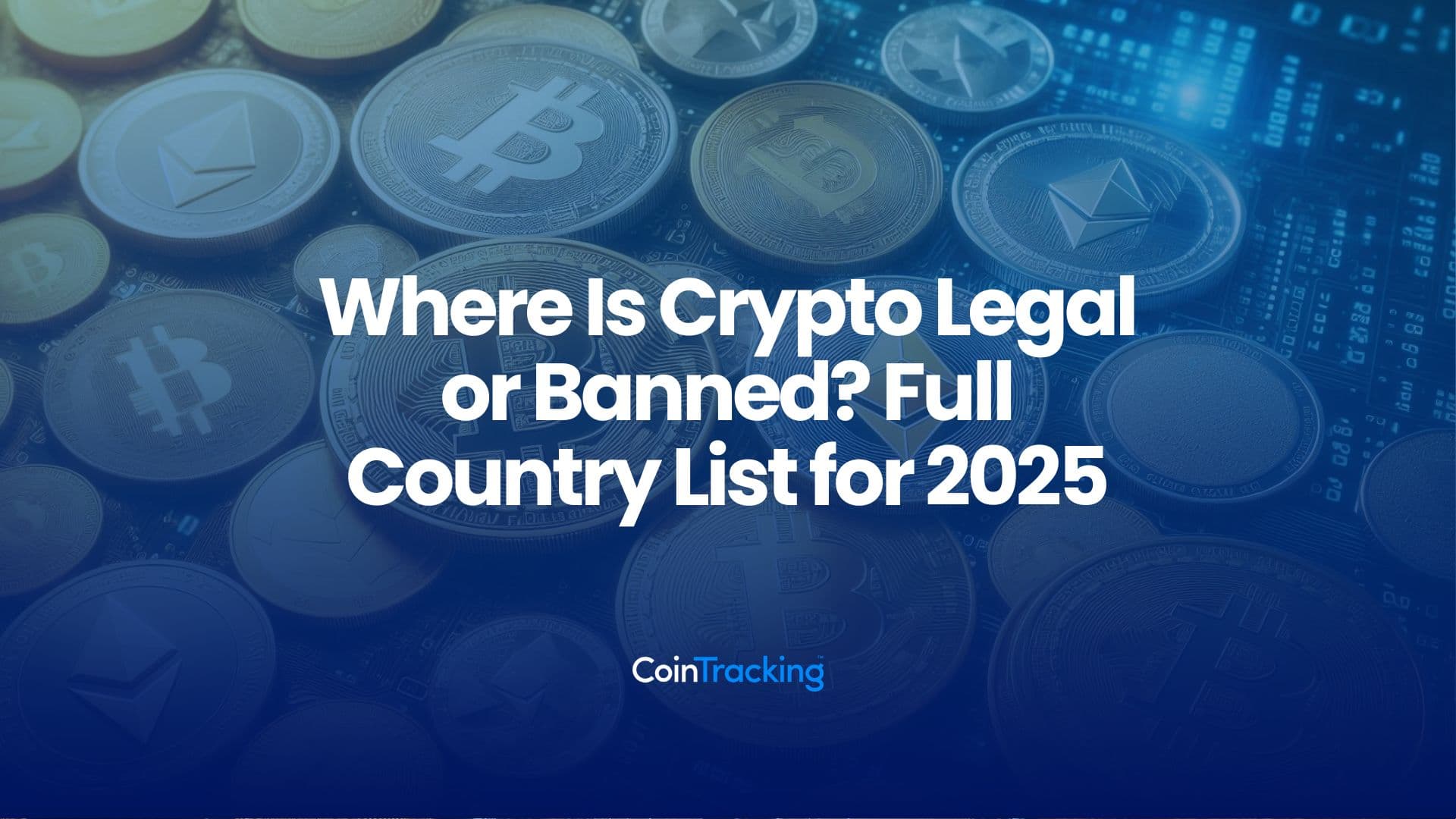 Where Is Crypto Legal or Banned? Full Country List for 2025
